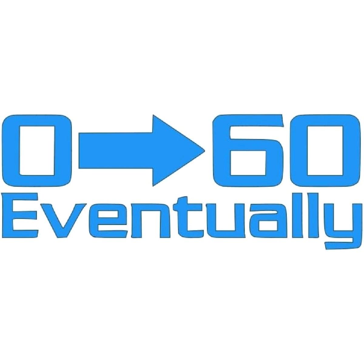 0 to 60 Eventually decal