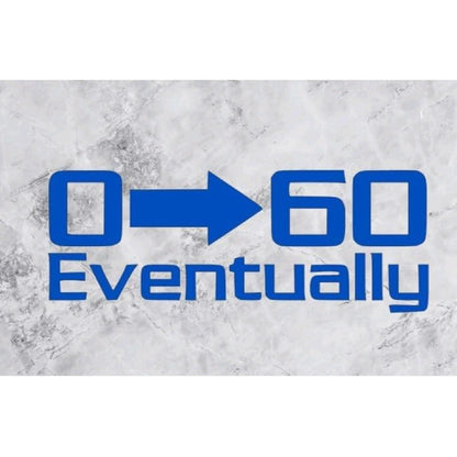 0 to 60 Eventually decal