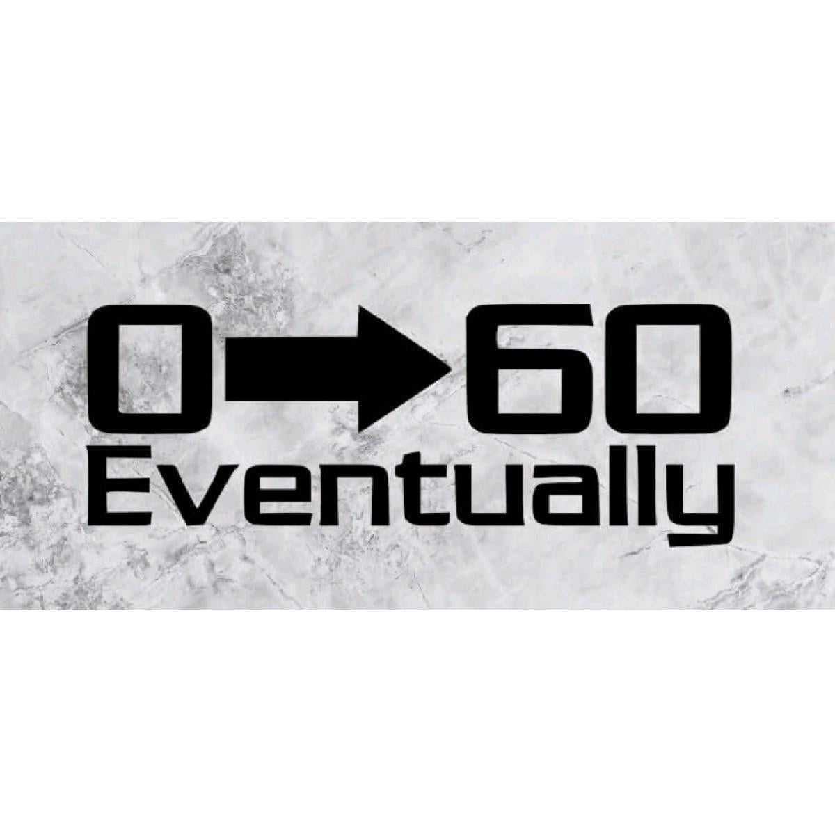 0 to 60 Eventually decal