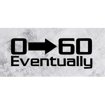 0 to 60 Eventually decal