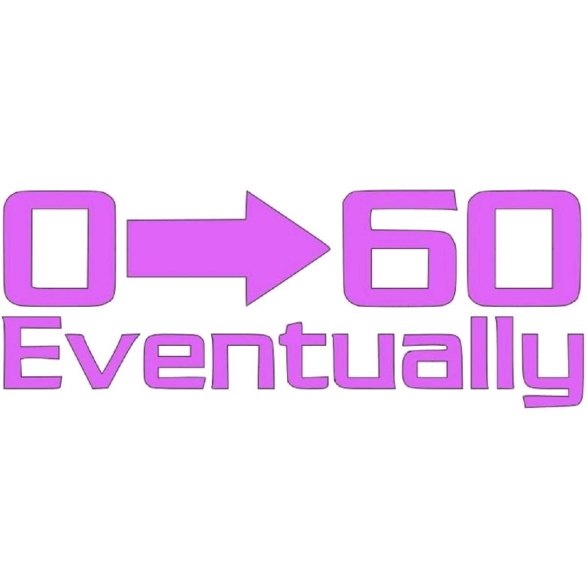 0 to 60 Eventually decal