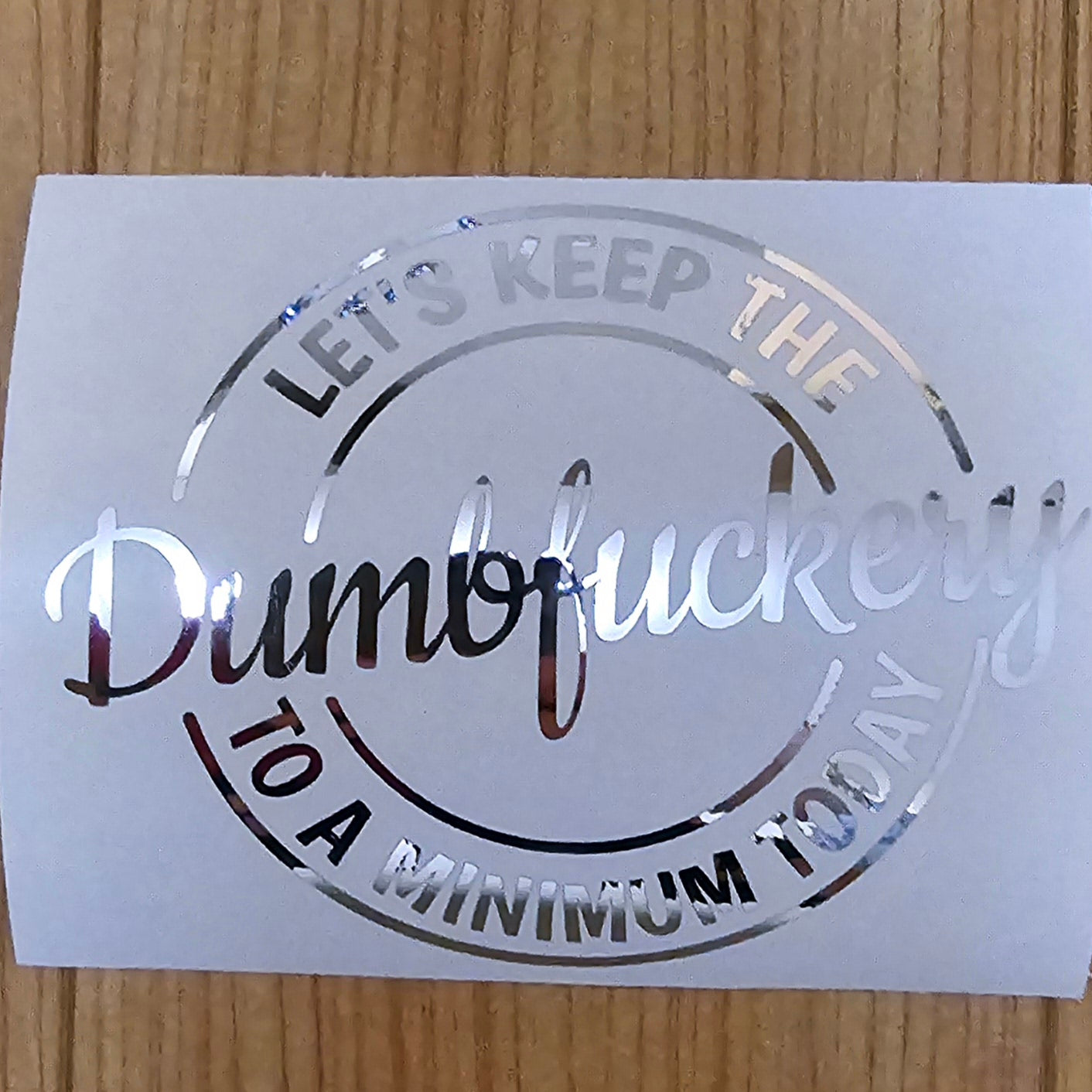 Let's keep the dumbfuckery to a minimum today decal.