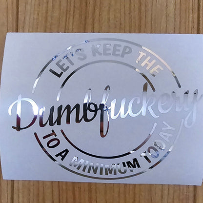 Let's keep the dumbfuckery to a minimum today decal.