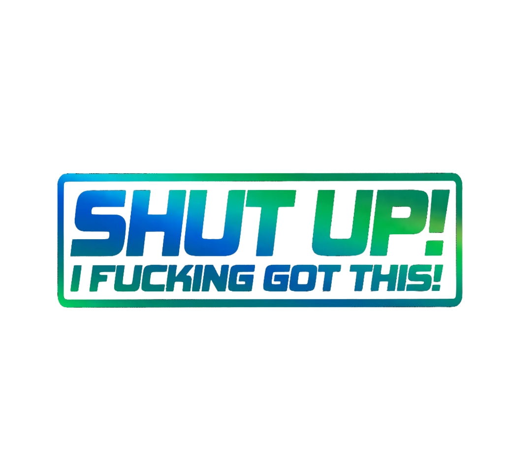 Shut up! i f'n got this! crazy driver decal, funny decal bumper sticker