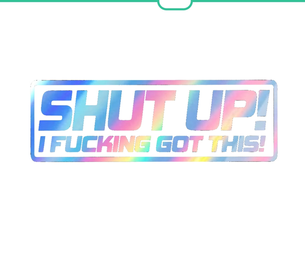 Shut up! i f'n got this! crazy driver decal, funny decal bumper sticker