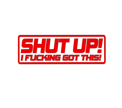 Shut up! i f'n got this! crazy driver decal, funny decal bumper sticker