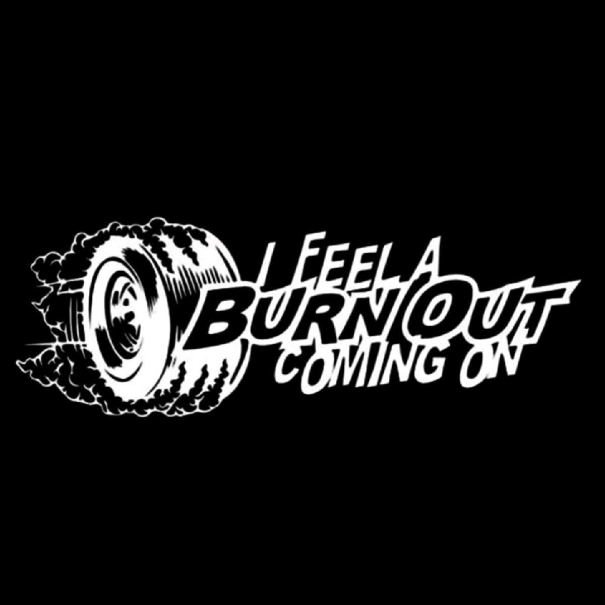 I Feel a Burnout Coming on car, Truck Decal Bumper Sticker 9x3 inches Multiple Color Choices jdm car