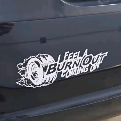 I Feel a Burnout Coming on car, Truck Decal Bumper Sticker 9x3 inches Multiple Color Choices jdm car