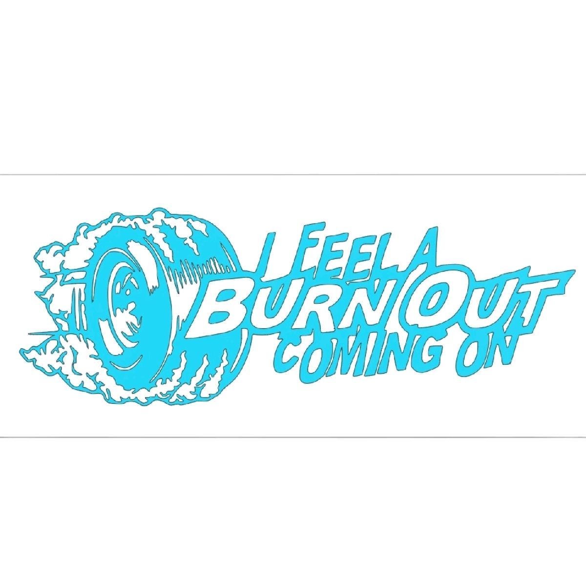 I Feel a Burnout Coming on car, Truck Decal Bumper Sticker 9x3 inches Multiple Color Choices jdm car
