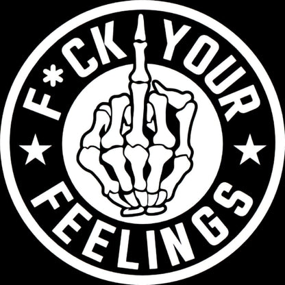 F*ck your feelings decal for car, truck, wall, toolbox, or windows