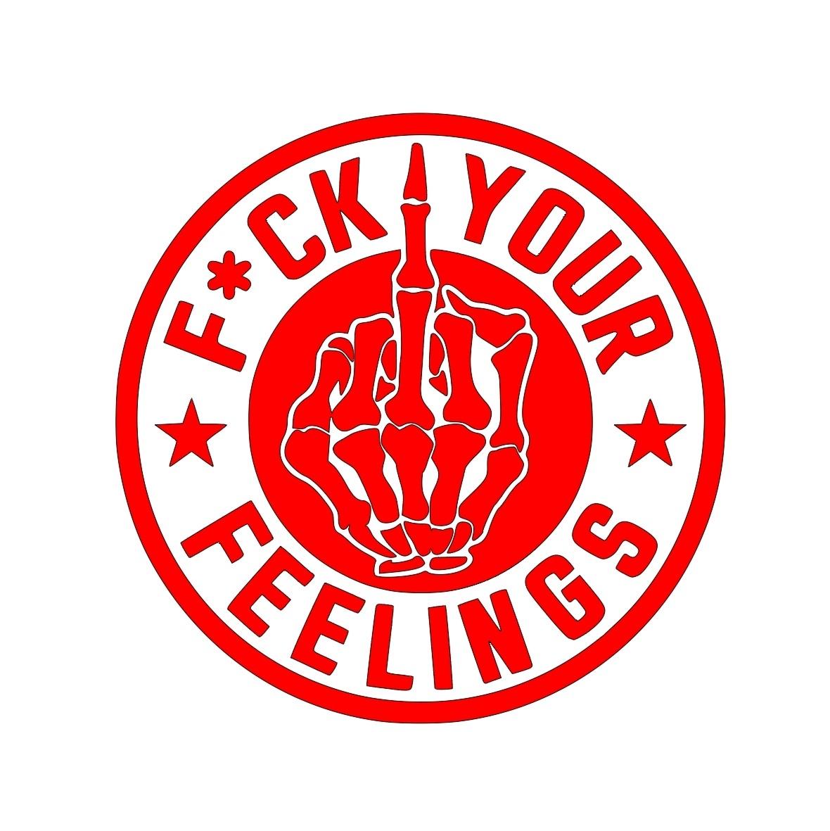F*ck your feelings decal for car, truck, wall, toolbox, or windows