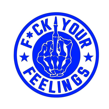 F*ck your feelings decal for car, truck, wall, toolbox, or windows