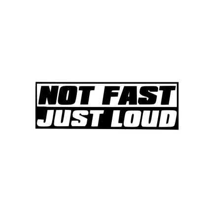 'Not Fast Just Loud - Vinyl Decal Sticker for Car funny decal stickers Truck Accessories