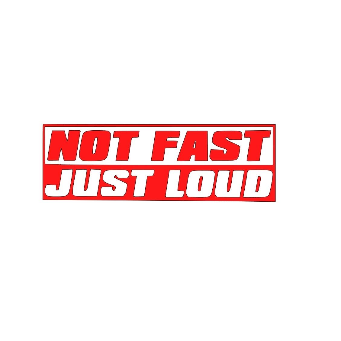 'Not Fast Just Loud - Vinyl Decal Sticker for Car funny decal stickers Truck Accessories