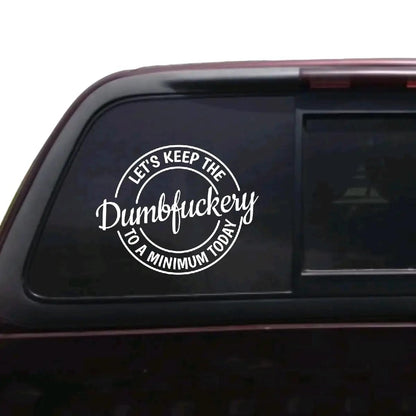 Let's keep the dumbfuckery to a minimum today decal.