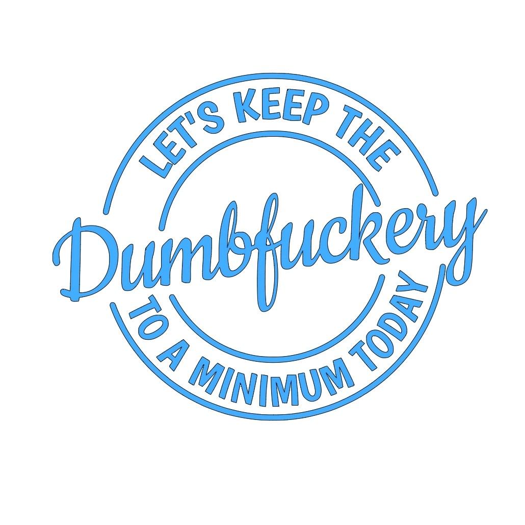 Let's keep the dumbfuckery to a minimum today decal.