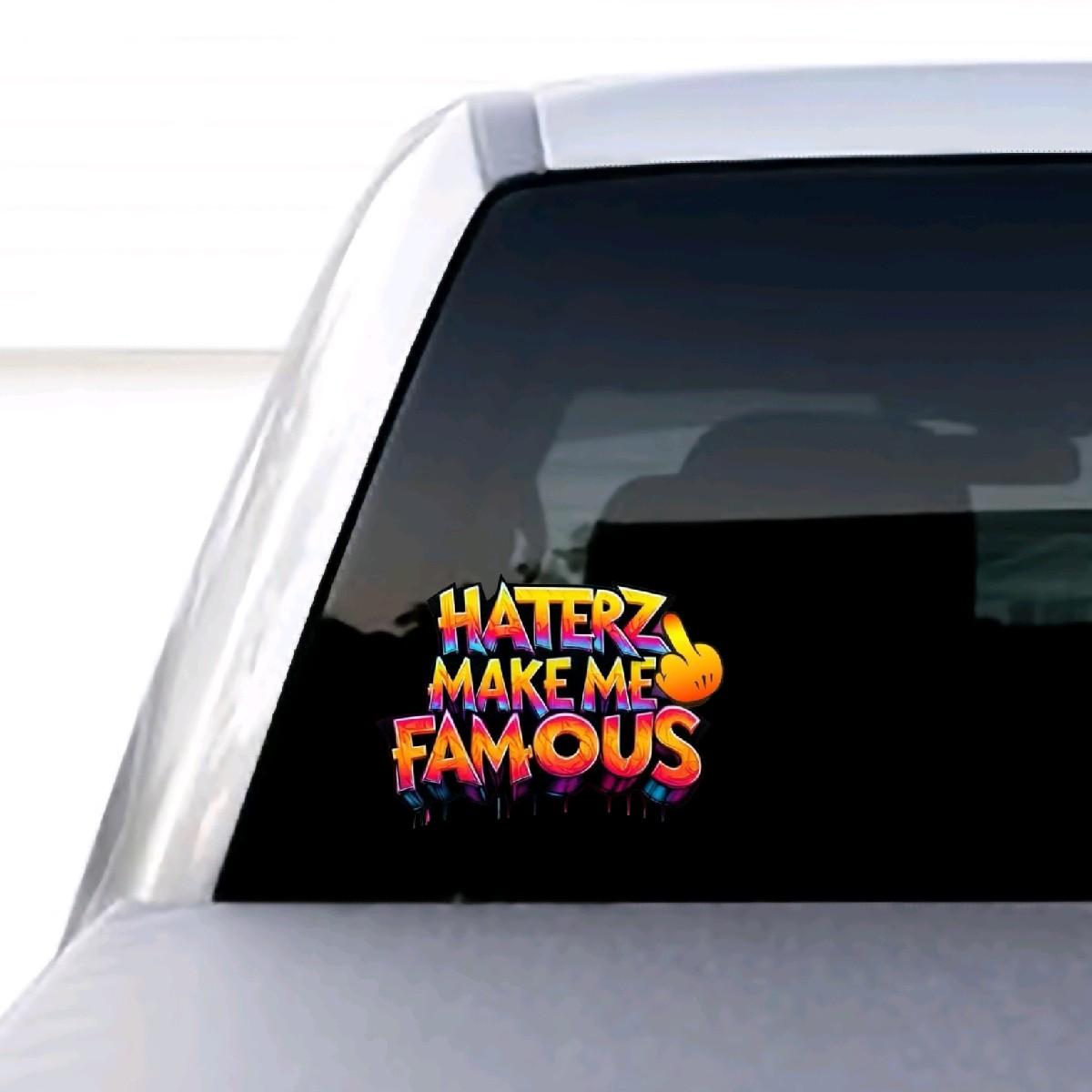 Weatherproof and UV Resistant Sticker for Laptop, Cars, Trucks, Tumblers, and Walls - Haters Make Me Famous car exterior
