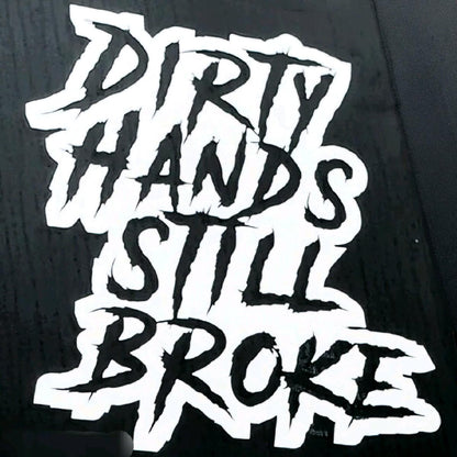 Dirty Hands Still Broke Decal 7x7.5 Inches for Car Truck Wall Decor window funny decal cool stickers car decal personali