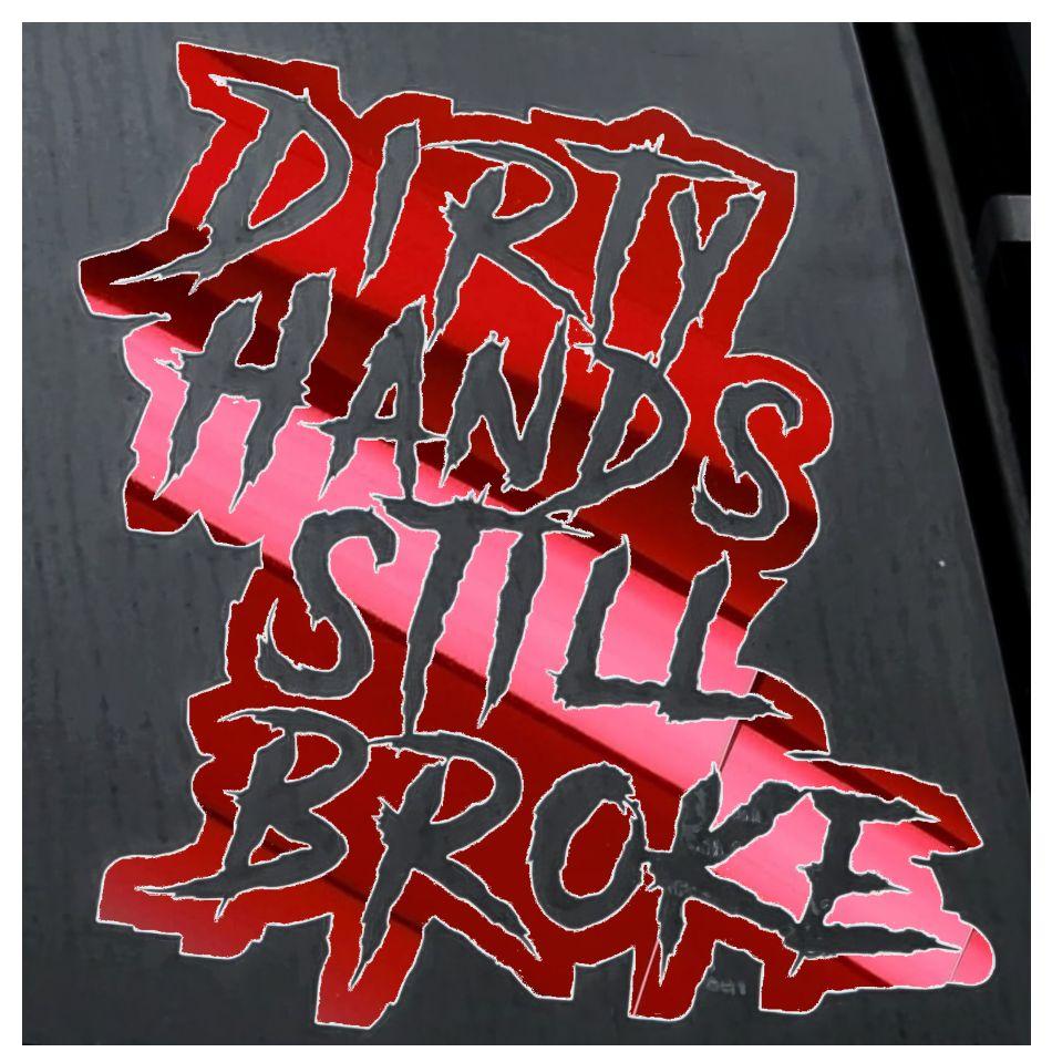 Dirty Hands Still Broke Decal 7x7.5 Inches for Car Truck Wall Decor window funny decal cool stickers car decal personali