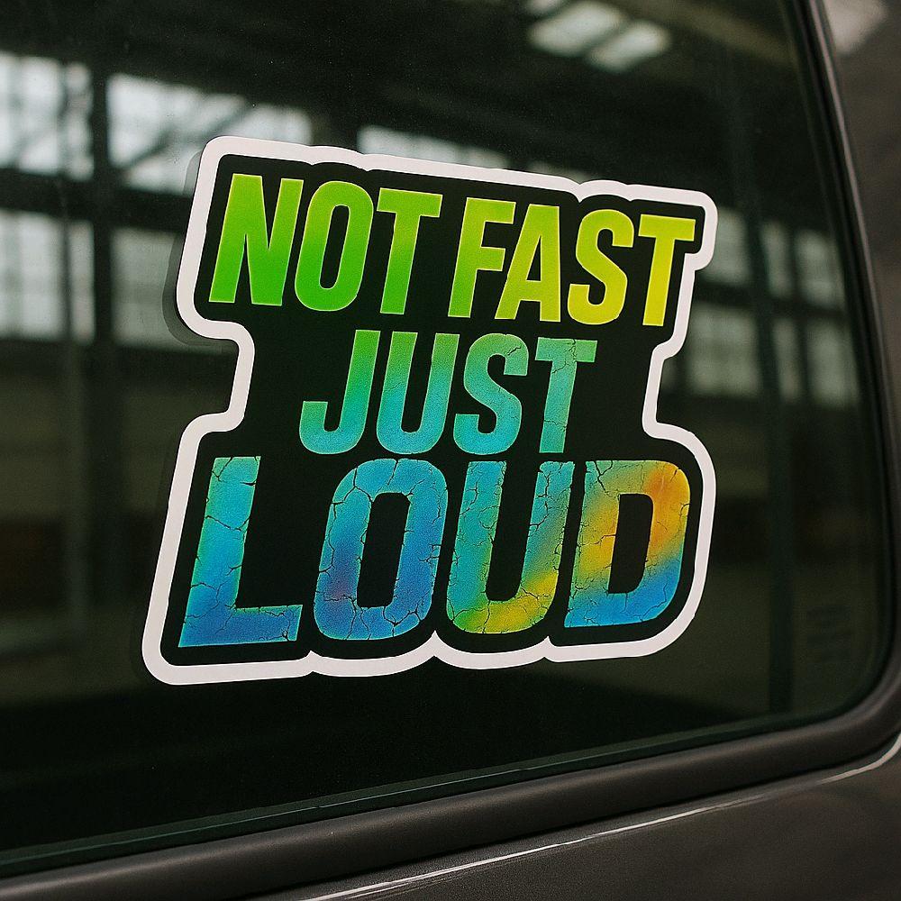 Not Fast Just Loud Window Decal UV-DFT Waterproof 6x4.3 Inches Direct to Film Printing Technology No Fade Sun Resistant 