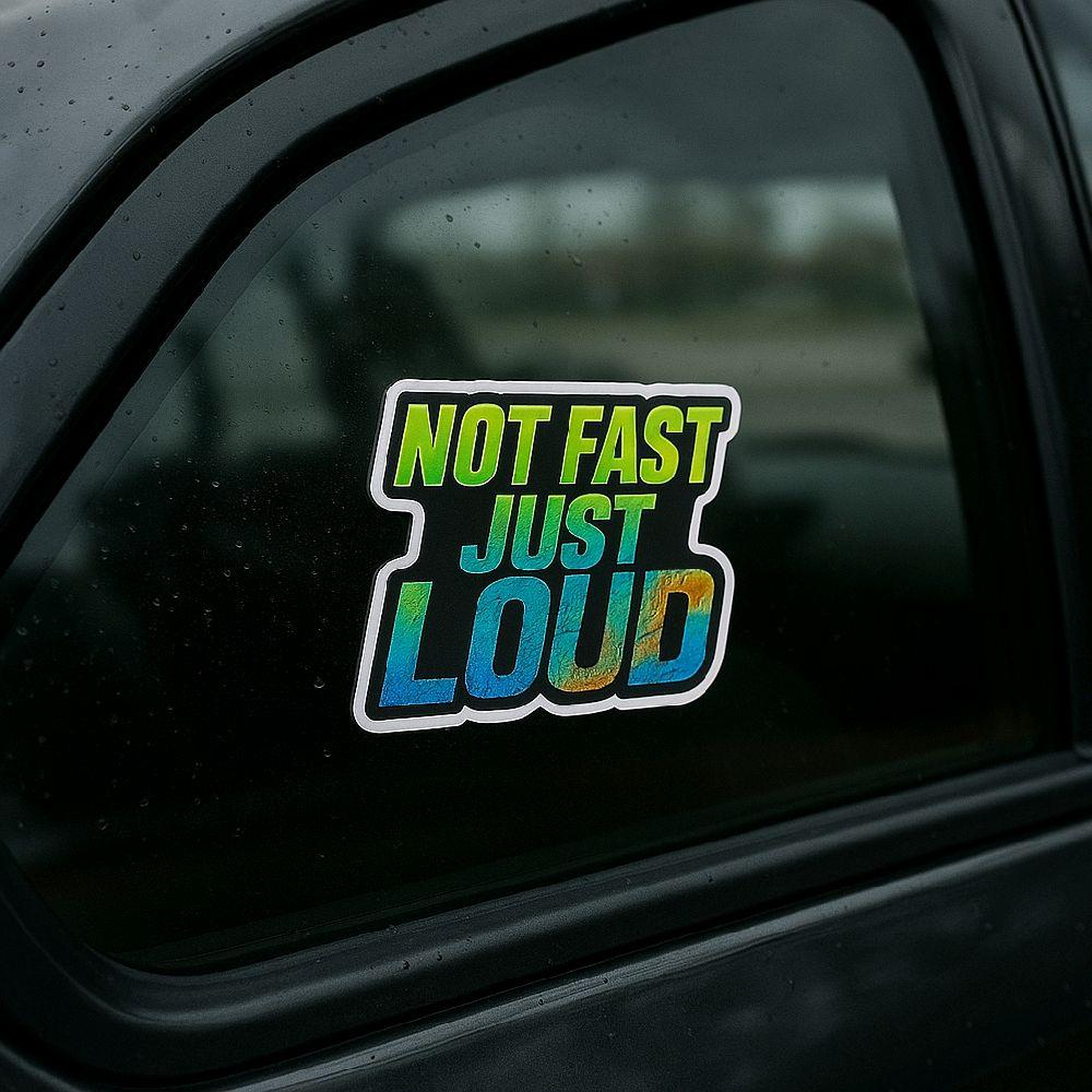 Not Fast Just Loud Window Decal UV-DFT Waterproof 6x4.3 Inches Direct to Film Printing Technology No Fade Sun Resistant 