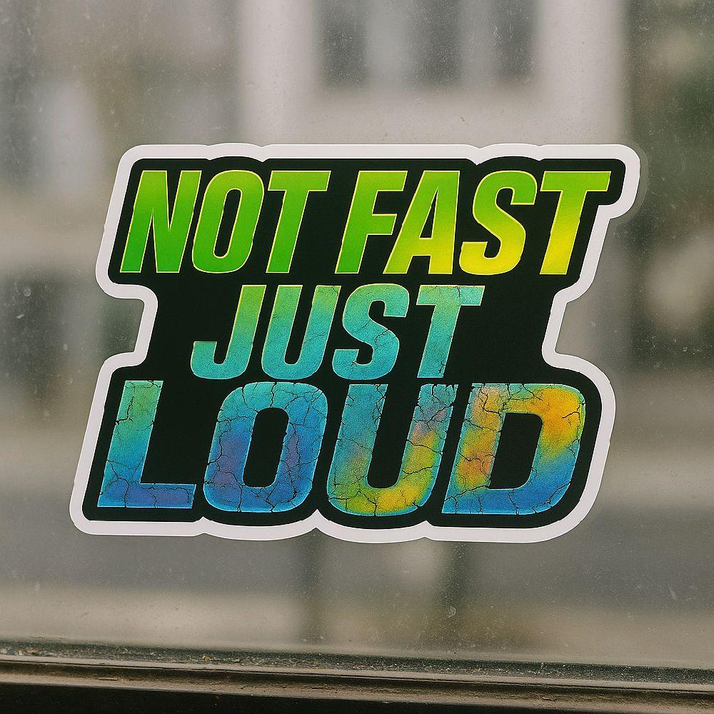 Not Fast Just Loud Window Decal UV-DFT Waterproof 6x4.3 Inches Direct to Film Printing Technology No Fade Sun Resistant 