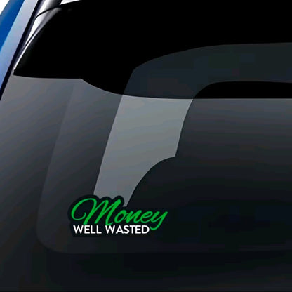 Money Well Wasted Sticker for Cars, Trucks, and Toolbox - Weather Resistant & UV-Resistant
