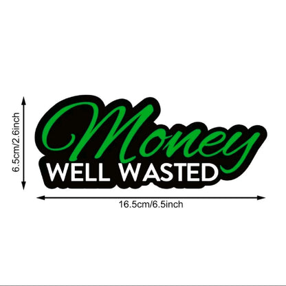 Money Well Wasted Sticker for Cars, Trucks, and Toolbox - Weather Resistant & UV-Resistant