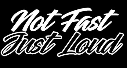 Not fast just loud window decal bumper sticker truck or car decal varelli's decals